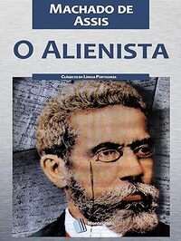 O Alienista - Machado de Assis (1882)