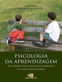 Psicologia da Aprendizagem: Da Teoria do Condicionamento ao Construtivismo - Nelson Piletti, Solange Marques Rossato (2011)