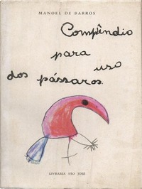 Compêndio para uso dos pássaros - Manoel de Barros (2012)