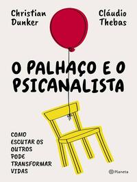 O Palhaço e o Psicanalista - Christian Dunker, Cláudio Thebas (2019)