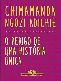 O perigo de uma história única - Chimamanda Ngozi Adichie (2019)